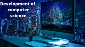 What is computer science Development of computer science