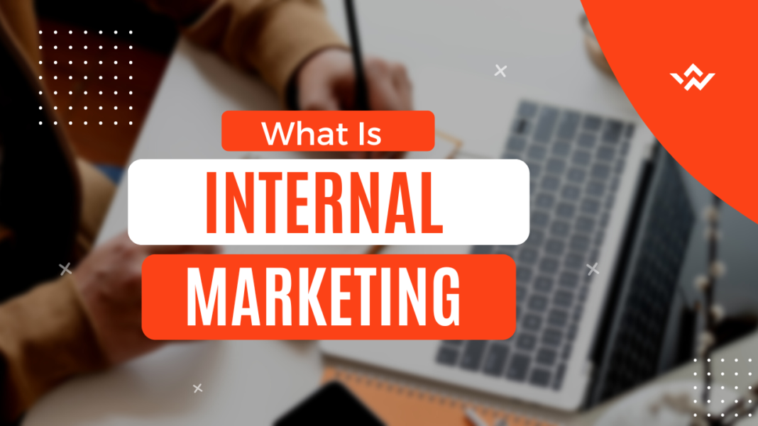 What Is Internal Marketing And How It Benefits Your Business